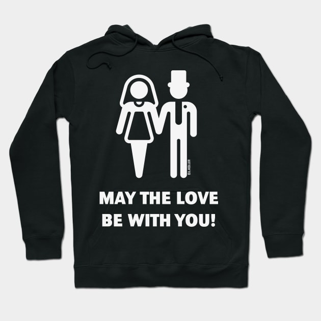 May The Love Be With You! (Wedding / Marriage / W) Hoodie by MrFaulbaum